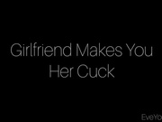 Girlfriend Makes You Her Cuck