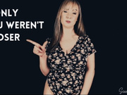 If only you weren't a loser