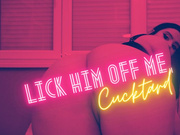 Lick Him Off Me, Cucktard (Cuckold Encouraged Bi & Humiliation)