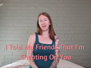 I Told My Friends, Cuck GFE VI