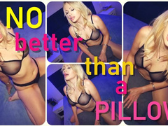 No Better Than A Pillow