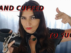 HAND CUFFED TO SUCK by Domina Paulina