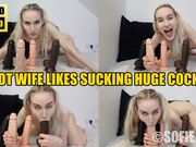 Hot Wife likes Sucking Huge Cocks