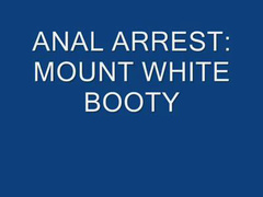 anal arrest mount white booty